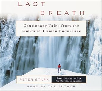 last breath cautionary tales from the limits of human endurance 1st edition peter stark 0553714600,