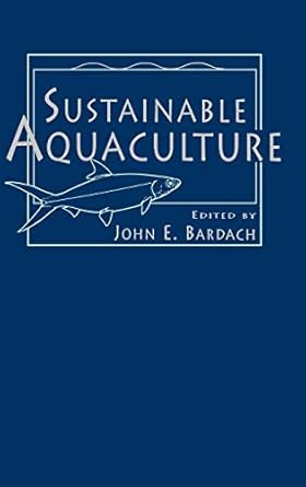 sustainable aquaculture 1st edition john e bardach 0471148296, 978-0471148296
