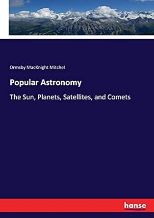popular astronomy the sun planets satellites and comets 1st edition ormsby macknight mitchel 3744678946,