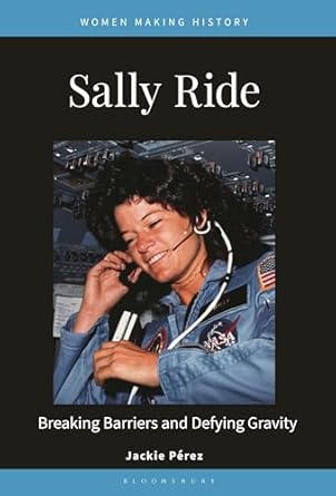 sally ride breaking barriers and defying gravity 1st edition jackie perez ,rosanne welch ,peg a lamphier