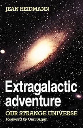 extragalactic adventure our strange universe 1st edition jean heidmann ,maureen schaerffer ,ann boesgaard