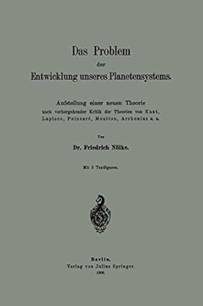 das problem der entwicklung unseres planetensystems aufstellung einer neuen theorie nach vorhergehender