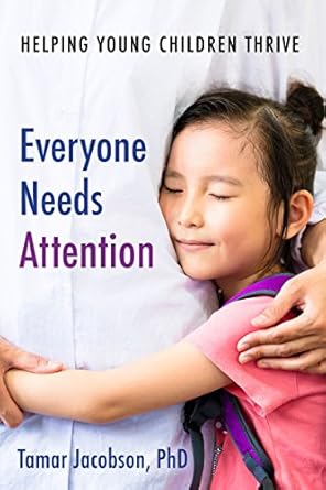 everyone needs attention helping young children thrive 1st edition tamar jacobson 1605545872, 978-1605545875