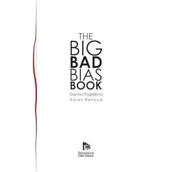 big bad bias book a field guide to over 200 cognitive biases that shape how we think decide and behave 1st