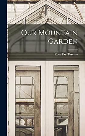 our mountain garden 1st edition rose fay thomas 1018891080, 978-1018891088