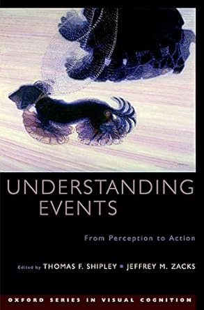 understanding events from perception to action 1st edition thomas f shipley ,jeffrey m zacks 0195188373,