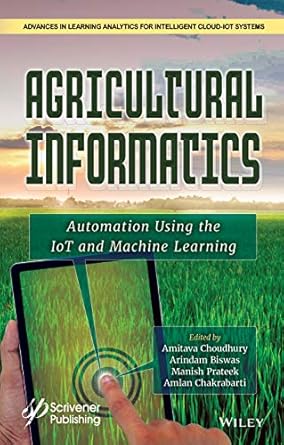 agricultural informatics automation using the iot and machine learning 1st edition amitava choudhury ,arindam
