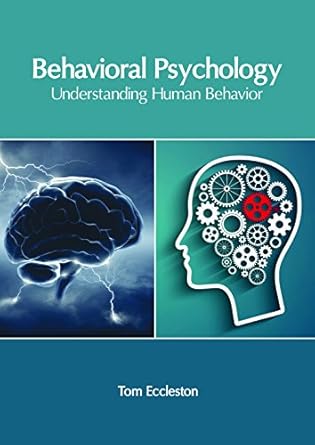 behavioral psychology understanding human behavior 1st edition tom eccleston 1632407213, 978-1632407214