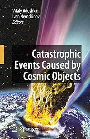 catastrophic events caused by cosmic objects 1st edition vitaly adushkin ,ivan nemchinov 1402064519,