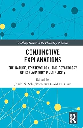 conjunctive explanations 1st edition jonah n schupbach ,david h glass 1032006773, 978-1032006772