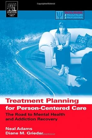 treatment planning for person centered care the road to mental health and addiction recovery 1st edition neal