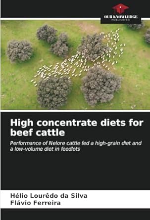 high concentrate diets for beef cattle performance of nelore cattle fed a high grain diet and a low volume