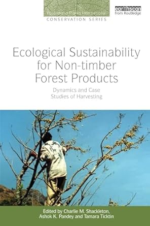 ecological sustainability for non timber forest products 1st edition ashok k pandey ,tamara ticktin ,charlie