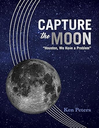 capture the moon houston we have a problem 1st edition ken peters 1543913180, 978-1543913187