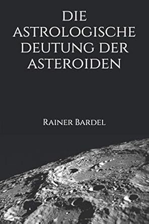 die astrologische deutung der asteroiden 1st edition rainer bardel 1976897270, 978-1976897276