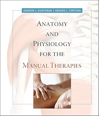 anatomy and physiology for the manual therapies 1st edition andrew kuntzman ,gerard j tortora 0470044969,