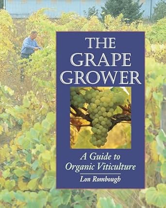 the grape grower a guide to organic viticulture 1st edition lon j rombough 1890132829, 978-1890132828