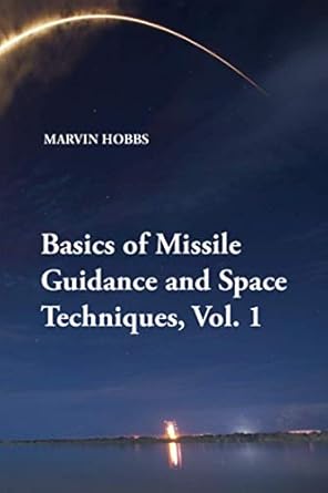 basics of missile guidance and space techniques vol 1 1st edition marvin hobbs 1434421252, 978-1434421258