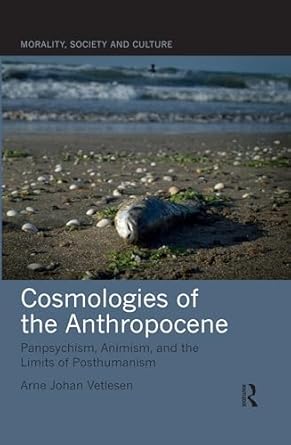 cosmologies of the anthropocene 1st edition arne johan vetlesen 0367545349, 978-0367545345