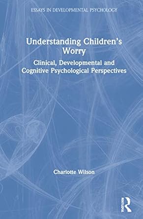 understanding childrens worry 1st edition charlotte wilson 0815378874, 978-0815378877