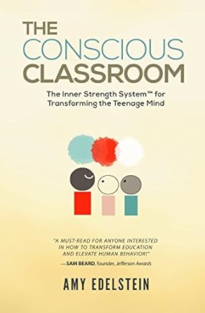 the conscious classroom the inner strength system for transforming the teenage mind 1st edition amy edelstein