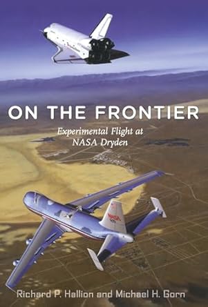 on the frontier experimental flight at nasa dryden 1st edition richard p p hallion ,michael h gorn