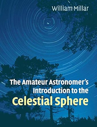 the amateur astronomers introduction to the celestial sphere 1st edition william millar 052167123x,