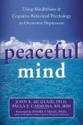 peaceful mind using mindfulness and cognitive behavioral psychology to overcome depression 1st edition paula