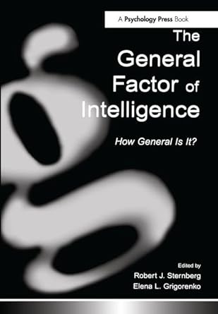 the general factor of intelligence how general is it 1st edition robert j sternberg ,elena l grigorenko