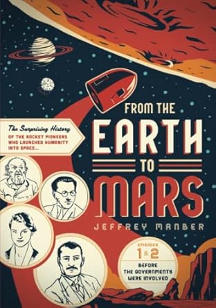 from the earth to mars the surprising history of the rocket pioneers who launched humanity into space 1st