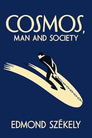 cosmos man and society a paneubiotic synthesis a paneubiotic synthesis 1st edition edmond szekely 1684229863,