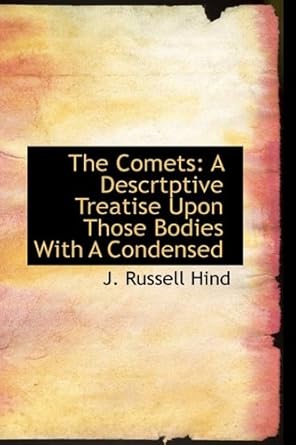 the comets a descriptive treatise upon those bodies with a condensed 1st edition j russell hind 1110835809,