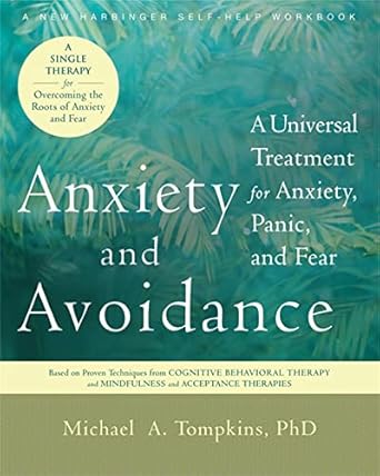 anxiety and avoidance a universal treatment for anxiety panic and fear 1st edition michael a tompkins