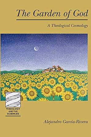 the garden of god a theological cosmology 1st edition alejandro garcia rivera 0800663586, 978-0800663582