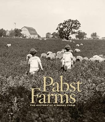 pabst farms the history of a model farm 1st edition john c eastberg ,james c pabst 0982381026, 978-0982381021