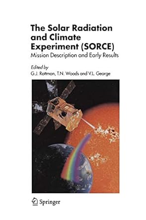 the solar radiation and climate experiment mission description and early results 1st edition g j rottman ,tom