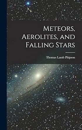 meteors aerolites and falling stars 1st edition thomas lamb phipson 1017123136, 978-1017123135