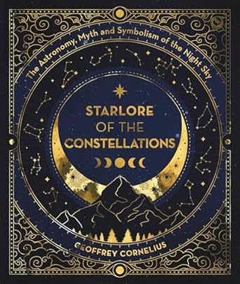 starlore of the constellations the astronomy myth and symbolism of the night sky 1st edition geoffrey