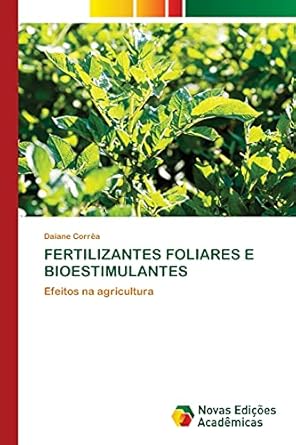 fertilizantes foliares e bioestimulantes efeitos na agricultura 1st edition daiane correa 6202808527,