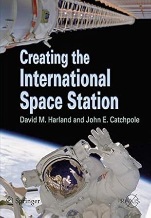 creating the international space station 1st edition david m harland ,john e catchpole 1852332026,