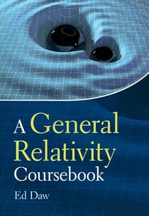 a general relativity coursebook 1st edition ed daw 1009242431, 978-1009242431