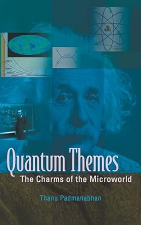 quantum themes the charms of the microworld 1st edition thanu padmanabhan 9812835458, 978-9812835451