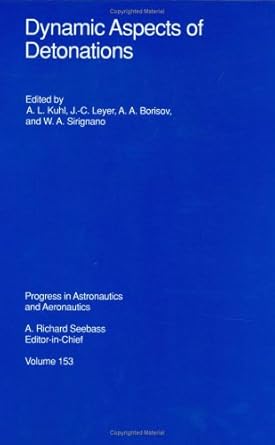dynamic aspects of detonations 1st edition a kuhl lawrence ,j leyer ,a borisov ,w sirignano 1563470578,