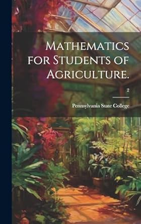 mathematics for students of agriculture microform 2 1st edition pennsylvania state college 1019359021,