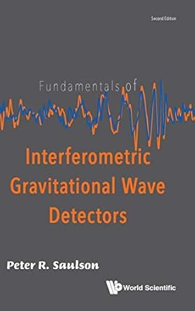 fundamentals of interferometric gravitational wave detectors 1st edition peter r saulson 981314307x,