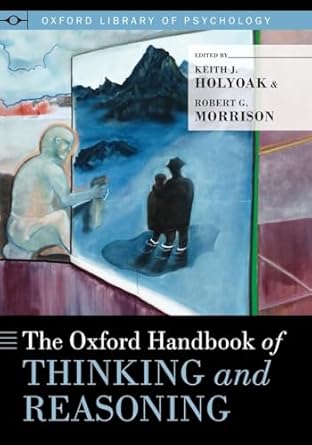 the oxford handbook of thinking and reasoning 1st edition keith j holyoak ph d ,robert g morrison ph d