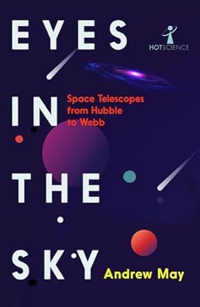 eyes in the sky space telescopes from hubble to webb 1st edition andrew may ,brian clegg 1837731276,