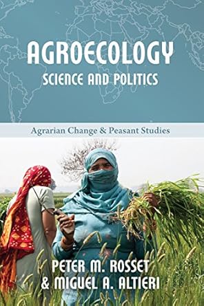 agroecology science and politics 1st edition peter m rosset ,miguel a altieri 1853399949, 978-1853399947