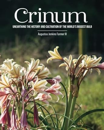 crinum unearthing the history and cultivation of the the worlds biggest bulb 1st edition augustus jenkins