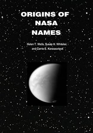 origins of nasa names 1st edition national aeronautics and space administration ,helen t wells ,susan h